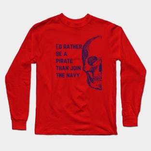 I'd rather be a pirate Long Sleeve T-Shirt